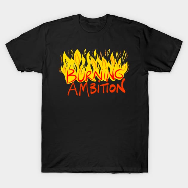 Burning Ambition T-Shirt by Dani Vittz